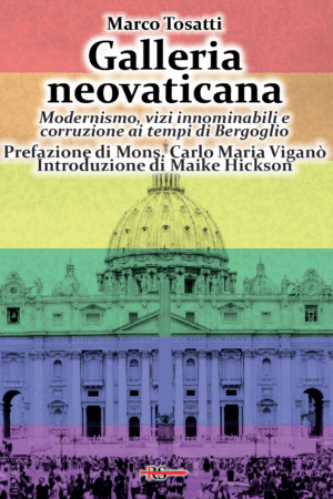 Galleria neovaticana. Modernismo, vizi innominabili e corruzione ai tempi di Bergoglio