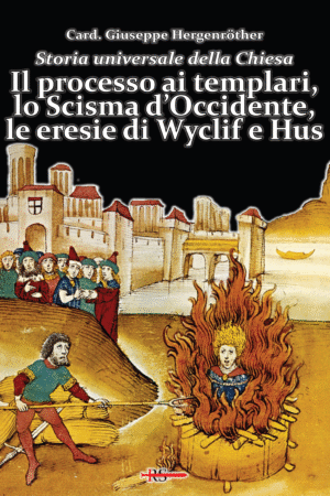 Il processo ai templari, lo Scisma d’Occidente, le eresie di Wyclif e Hus (Vol. 7 di Storia Universale della Chiesa)