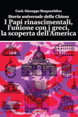 I Papi rinascimentali, l’unione con i greci, la scoperta dell’America (Vol. 8 di Storia Universale della Chiesa)