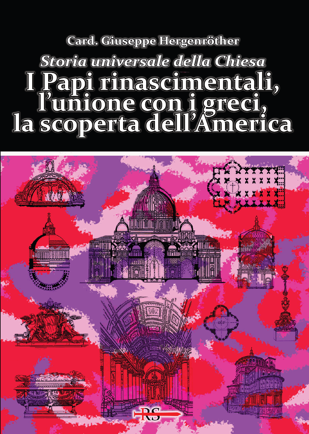 I Papi rinascimentali, l’unione con i greci, la scoperta dell’America (Vol. 8 di Storia Universale della Chiesa)