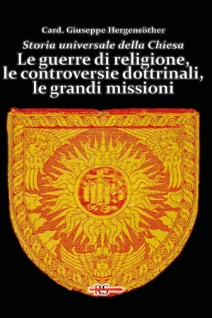 Le guerre di religione, le controversie dottrinali, le grandi missioni (Vol. 10 di Storia Universale della Chiesa)
