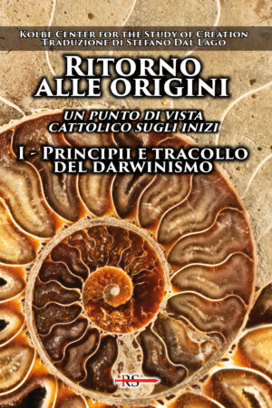 Ritorno alle origini. Un punto di vista cattolico sugli inizi. Vol. I – Principii e tracollo del darwinismo