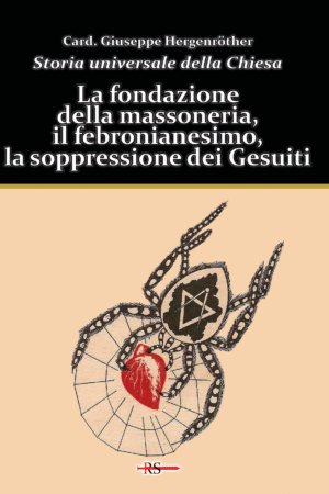 La fondazione della massoneria, il febronianesimo, la soppressione dei Gesuiti (Vol. 11 Storia universale della Chiesa)