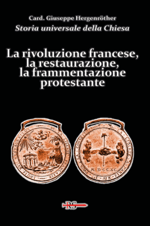 La rivoluzione francese, la restaurazione, la frammentazione protestante (Vol. 12 Storia universale della Chiesa)