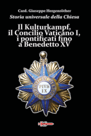 Il Kulturkampf, il Concilio Vaticano I, i pontificati fino a Benedetto XV (Vol. 13 Storia Universale della Chiesa)